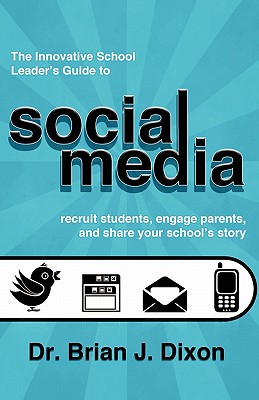 The Innovative School Leaders Guide to Social Media: recruit students, engage parents, and share your school's story Cover Image