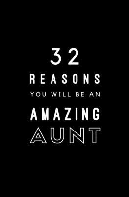 32 Reasons You Will Be An Amazing Aunt: Fill In Prompted Memory Book Cover Image