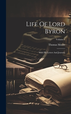 Life Of Lord Byron: With His Letters And Journals; Volume 6