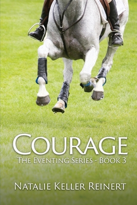 Courage (The Eventing Series - Book Three) By Natalie Keller Reinert Cover Image