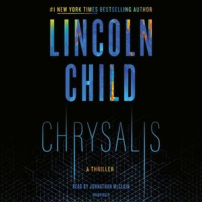 Chrysalis: A Thriller (Jeremy Logan Series #6) By Lincoln Child, Johnathan McClain (Read by) Cover Image