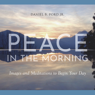 Peace in the Morning: Images and Meditations to Begin Your Day Cover Image