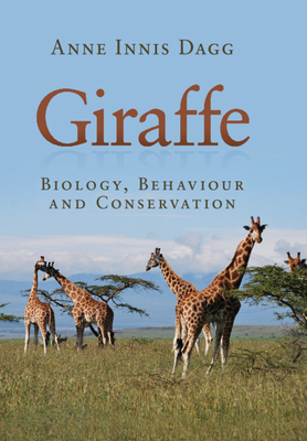 Giraffe: Biology, Behaviour and Conservation By Anne Innis Dagg Cover Image