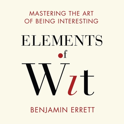 Elements Wit: Mastering the Art of Being Interesting Cover Image