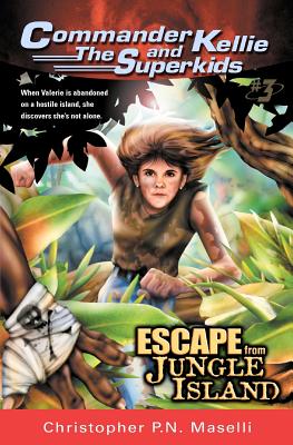 (Commander Kellie and the Superkids' Adventures #3) Escape from Jungle Island By Christopher P. N. Maselli Cover Image
