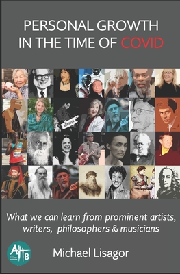 Personal Growth in the Time of COVID: What we can learn from prominent artists, writers, philosophers & musicians By Michael Lisagor Cover Image