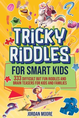 Tricky Riddles for Smart Kids: 333 Difficult But Fun Riddles And Brain Teasers For Kids And Families (Age 8-12) Cover Image