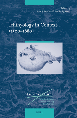 Ichthyology in Context (1500-1880) (Intersections #87)