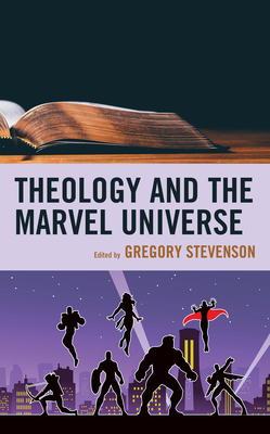 Theology and the Marvel Universe By Gregory Stevenson (Editor), Gregory Stevenson (Contribution by), Matthew Brake (Contribution by) Cover Image
