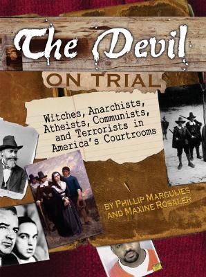 The Devil on Trial: Witches, Anarchists, Atheists, Communists, and Terrorists in America's Courtrooms