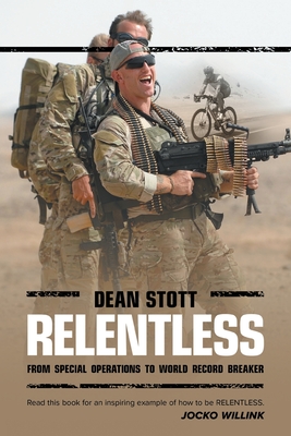 Relentless: Dean Stott: from Special Operations to World Record Breaker By Dean Stott Cover Image