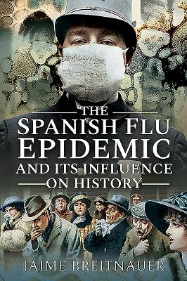 The Spanish Flu Epidemic and Its Influence on History Cover Image