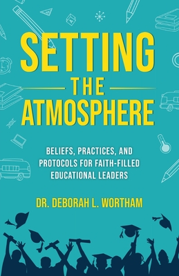 Setting the Atmosphere: Beliefs, Practices, and Protocols for Faith-Filled Educational Leaders Cover Image