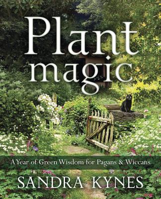 Plant Magic: A Year of Green Wisdom for Pagans & Wiccans Cover Image
