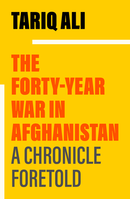 The Forty-Year War in Afghanistan: A Chronicle Foretold cover