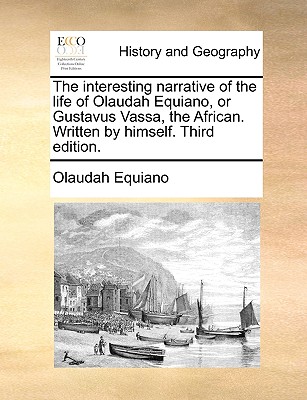 The Interesting Narrative of the Life of Olaudah Equiano, or Gustavus Vassa, the African. Written by Himself. Third Edition. Cover Image