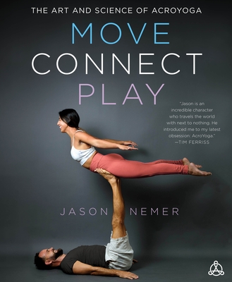 Move, Connect, Play: The Art and Science of AcroYoga By Jason Nemer Cover Image