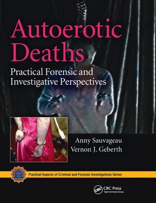 Autoerotic Deaths: Practical Forensic and Investigative Perspectives (Practical Aspects of Criminal and Forensic Investigations) Cover Image