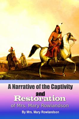 A Narrative of the Captivity and Restoration of Mrs. Mary Rowlandson (Great Classics #31)
