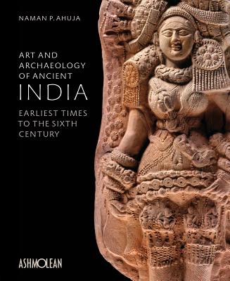 Art and Archaeology of Ancient India: Earliest Times to the Sixth Century Cover Image