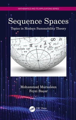 Sequence Spaces: Topics in Modern Summability Theory (Mathematics and Its Applications) Cover Image
