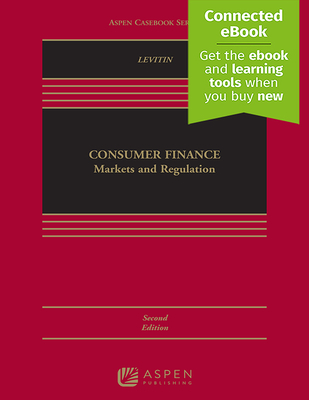 Consumer Finance: Markets and Regulation [Connected Ebook] (Aspen Casebook) By Adam J. Levitin Cover Image