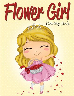 Flower Girl: Coloring Book (Wedding Coloring Book) By Speedy Publishing LLC Cover Image