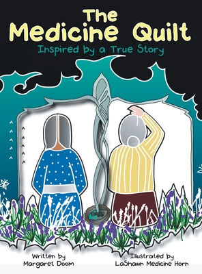 The Medicine Quilt: Inspired by a True Story By Margaret Doom, Lashawn Medicine Horn (Illustrator) Cover Image