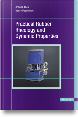 Practical Rubber Rheology and Dynamic Properties By John Dick, Henry Pawlowski Cover Image