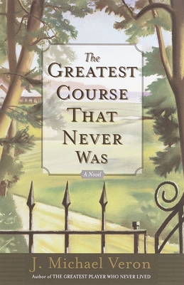 The Greatest Course That Never Was: A Novel Cover Image