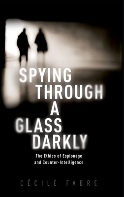 Spying Through a Glass Darkly: The Ethics of Espionage and Counter-Intelligence Cover Image