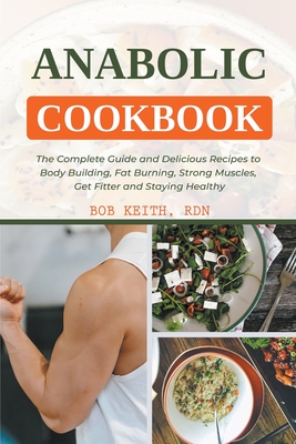 Anabolic Cookbook: The Complete Guide and Delicious Recipes to Body  Building, Fat Burning, Strong Muscles, Get Fitter and Staying Healthy  (Paperback)