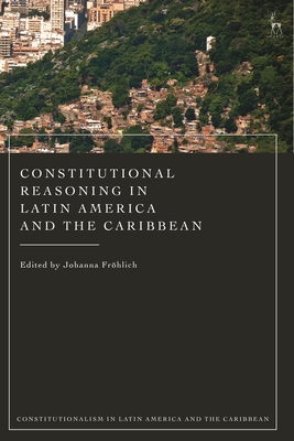 Constitutional Reasoning in Latin America and the Caribbean (Constitutionalism in Latin America and the Caribbean)