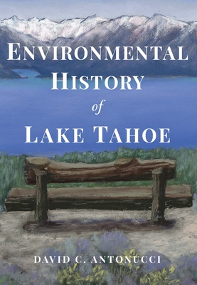 Environmental History of Lake Tahoe (America Through Time) By David Antonucci Cover Image