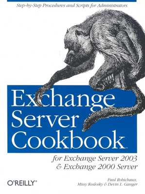 Exchange Server Cookbook: For Exchange Server 2003 and Exchange 2000 Server By Paul Robichaux, Missy Koslosky, Devin L. Ganger Cover Image