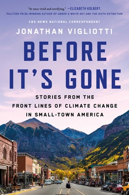 Before It's Gone: Stories from the Front Lines of Climate Change in Small-Town America By Jonathan Vigliotti Cover Image