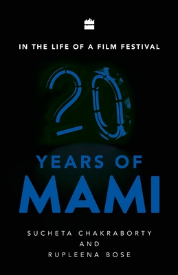 In the Life of a Film Festival: 20 Years of MAMI By Sucheta Chakraborty Cover Image