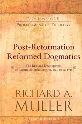Prolegomena to Theology (Post-Reformation Reformed Dogmatics: The Rise and Development of Reformed Orthodoxy #1) Cover Image