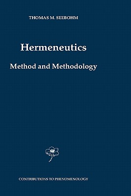 Hermeneutics. Method and Methodology (Contributions to Phenomenology #50)