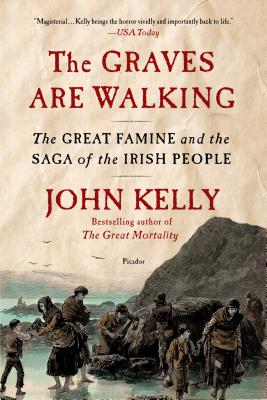 The Graves Are Walking: The Great Famine and the Saga of the Irish People By John Kelly Cover Image