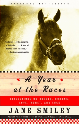 A Year at the Races: Reflections on Horses, Humans, Love, Money, and Luck Cover Image