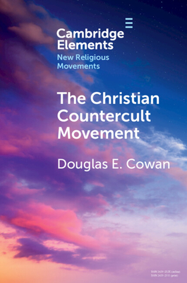 The Christian Countercult Movement (Elements in New Religious Movements)