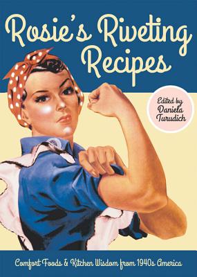 Rosie's Riveting Recipes: Comfort Foods & Kitchen Wisdom from 1940s America (Vintage Living)