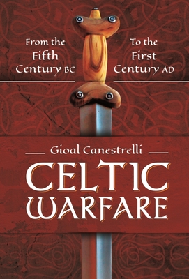 Celtic Warfare: From the Fifth Century BC to the First Century Ad By Gioal Canestrelli Cover Image
