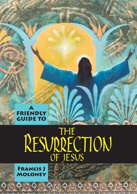 Friendly Guide to the Resurrection of Jesus By Francis J. Moloney Cover Image