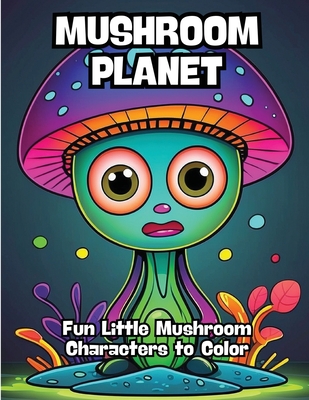 Cover for Mushroom Planet: Fun Little Mushroom Characters to Color