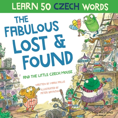 The Fabulous Lost and Found and the little Czech mouse: Laugh as you learn 50 Czech words with this bilingual English Czech book for kids Cover Image