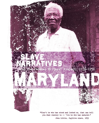 Maryland Slave Narratives: Slave Narratives from the Federal Writers' Project 1936-1938 By Federal Writers' Project (Compiled by) Cover Image