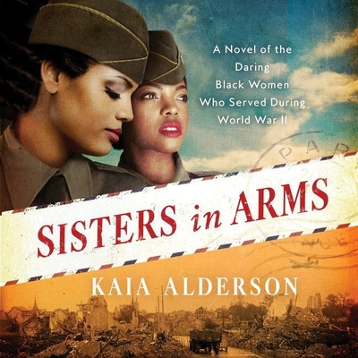 Sisters in Arms: A Novel of the Daring Black Women Who Served During World War II Cover Image