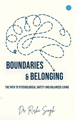 Boundaries & Belonging: The Path to Psychological Safety and Balanced Living By Rishi Singh Cover Image